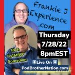 Join Us on the Frankie J Experience with Special Guest Comedian Jim Lambo Thu. 7/28/22 5:00pm PCT